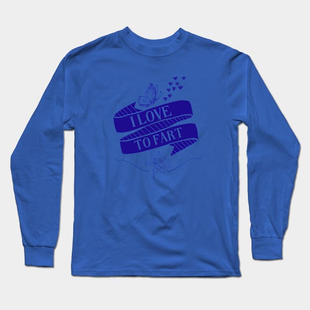 I Love To Fart Long Sleeve T-Shirt by casualteesinc